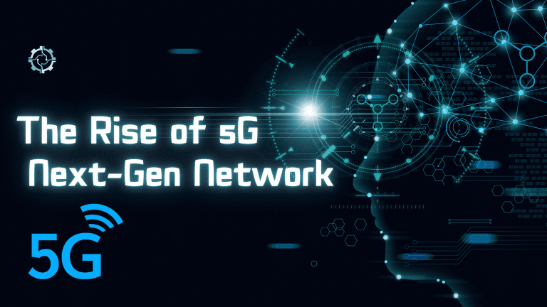 The Rise of 5G: How This Next-Gen Network Will Transform Our Daily Lives